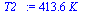 `:=`(T2_, `+`(`*`(413.6171653, `*`(K_))))