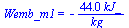 Wemb_m1 = `+`(`-`(`/`(`*`(44., `*`(kJ_)), `*`(kg_))))