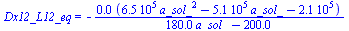 Dx12_L12_eq = `+`(`-`(`/`(`*`(0.10e-5, `*`(`+`(`*`(0.65e6, `*`(`^`(a_sol_, 2))), `-`(`*`(0.51e6, `*`(a_sol_))), `-`(0.21e6)))), `*`(`+`(`*`(0.18e3, `*`(a_sol_)), `-`(0.20e3))))))