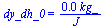 dy_dh_0 = `+`(`/`(`*`(0.19e-3, `*`(kg_)), `*`(J_)))