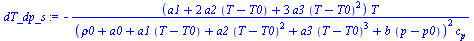 `:=`(dT_dp_s, `+`(`-`(`/`(`*`(`+`(a1, `*`(2, `*`(a2, `*`(`+`(T, `-`(T0))))), `*`(3, `*`(a3, `*`(`^`(`+`(T, `-`(T0)), 2))))), `*`(T)), `*`(`^`(`+`(rho0, a0, `*`(a1, `*`(`+`(T, `-`(T0)))), `*`(a2, `*`(`...