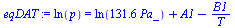 `:=`(eqDAT, ln(p) = `+`(ln(`+`(`*`(131.5789474, `*`(Pa_)))), A1, `-`(`/`(`*`(B1), `*`(T)))))