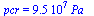 pcr = `+`(`*`(0.95e8, `*`(Pa_)))