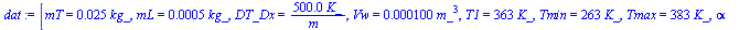 [mT = `+`(`*`(0.25e-1, `*`(kg_))), mL = `+`(`*`(0.5e-3, `*`(kg_))), DT_Dx = `+`(`/`(`*`(500.0, `*`(K_)), `*`(m_))), Vw = `+`(`*`(0.100e-3, `*`(`^`(m_, 3)))), T1 = `+`(`*`(363, `*`(K_))), Tmin = `+`(`*...