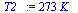 `:=`(T2_, `+`(`*`(273, `*`(K_))))