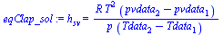 `:=`(eqClap_sol, h[sv] = `/`(`*`(R, `*`(`^`(T, 2), `*`(`+`(pvdata[2], `-`(pvdata[1]))))), `*`(p, `*`(`+`(Tdata[2], `-`(Tdata[1]))))))