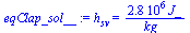 `:=`(eqClap_sol__, h[sv] = `+`(`/`(`*`(2848052.612, `*`(J_)), `*`(kg_))))