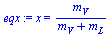 `:=`(eqx, x = `/`(`*`(m[V]), `*`(`+`(m[V], m[L]))))