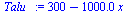 `:=`(Talu_, `+`(300, `-`(`*`(0.100e4, `*`(x)))))