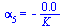alpha[5] = `+`(`-`(`/`(`*`(0.853015223e-4), `*`(K_))))