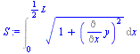 `:=`(S, Int(`*`(`^`(`+`(1, `*`(`^`(Diff(y, x), 2))), `/`(1, 2))), x = 0 .. `+`(`*`(`/`(1, 2), `*`(L)))))