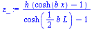 `:=`(z_, `/`(`*`(h, `*`(`+`(cosh(`*`(b, `*`(x))), `-`(1)))), `*`(`+`(cosh(`+`(`*`(`/`(1, 2), `*`(b, `*`(L))))), `-`(1)))))