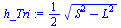 `:=`(h_Tri, `+`(`*`(`/`(1, 2), `*`(`^`(`+`(`*`(`^`(S, 2)), `-`(`*`(`^`(L, 2)))), `/`(1, 2))))))