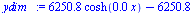 `:=`(ydim_, `+`(`*`(6250.833156, `*`(cosh(`+`(`*`(0.1599786740e-3, `*`(x)))))), `-`(6250.833156)))