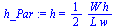 `:=`(h_Par, h = `+`(`/`(`*`(`/`(1, 2), `*`(W, `*`(h))), `*`(L, `*`(w)))))