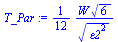 `:=`(T_Par, `+`(`/`(`*`(`/`(1, 12), `*`(W, `*`(`^`(6, `/`(1, 2))))), `*`(`^`(`*`(`^`(epsilon2, 2)), `/`(1, 2))))))