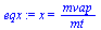 `:=`(eqx, x = `/`(`*`(mvap), `*`(mt)))