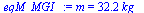`:=`(eqM_MGI_, m = `+`(`*`(32.16973036, `*`(kg_))))