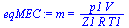 `:=`(eqMEC, m = `/`(`*`(p1, `*`(V)), `*`(Z1, `*`(R, `*`(T1)))))