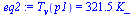 `:=`(eq2, T[v](p1) = `+`(`*`(321.5197904, `*`(K_))))
