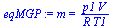 `:=`(eqMGP, m = `/`(`*`(p1, `*`(V)), `*`(R, `*`(T1))))