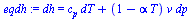 dh = `+`(`*`(c[p], `*`(dT)), `*`(`+`(1, `-`(`*`(alpha, `*`(T)))), `*`(v, `*`(dp))))