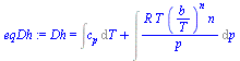 Dh = `+`(Int(c[p], T), Int(`/`(`*`(R, `*`(T, `*`(`^`(`/`(`*`(b), `*`(T)), n), `*`(n)))), `*`(p)), p))