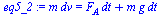 `:=`(eq5_2, `*`(m, `*`(dv)) = `+`(`*`(F[A], `*`(dt)), `*`(m, `*`(g, `*`(dt)))))