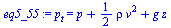 `:=`(eq5_55, p[t] = `+`(p, `*`(`/`(1, 2), `*`(rho, `*`(`^`(v, 2)))), `*`(g, `*`(z))))