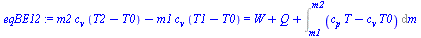 `:=`(eqBE12, `+`(`*`(m2, `*`(c[v], `*`(`+`(T2, `-`(T0))))), `-`(`*`(m1, `*`(c[v], `*`(`+`(T1, `-`(T0))))))) = `+`(W, Q, Int(`+`(`*`(c[p], `*`(T)), `-`(`*`(c[v], `*`(T0)))), m = m1 .. m2)))