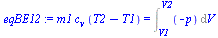`:=`(eqBE12, `*`(m1, `*`(c[v], `*`(`+`(T2, `-`(T1))))) = Int(`+`(`-`(p)), V = V1 .. V2))