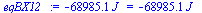 `:=`(eqBX12_, `+`(`-`(`*`(68985.12114, `*`(J_)))) = `+`(`-`(`*`(68985.121, `*`(J_)))))