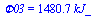 Phi03 = `+`(`*`(1480.651739, `*`(kJ_)))
