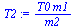 `:=`(T2, `/`(`*`(T0, `*`(m1)), `*`(m2)))