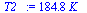 `:=`(T2_, `+`(`*`(184.8352414, `*`(K_))))