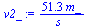 `:=`(v2_, `+`(`/`(`*`(51.34312263, `*`(m_)), `*`(s_))))