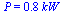 P = `+`(`*`(.7882072721, `*`(kW_)))