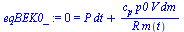 `:=`(eqBEK0_, 0 = `+`(`*`(P, `*`(dt)), `/`(`*`(c[p], `*`(p0, `*`(V, `*`(dm)))), `*`(R, `*`(m(t))))))