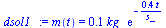 `:=`(dsol1_, m(t) = `+`(`*`(.1211143185, `*`(kg_, `*`(exp(`+`(`-`(`/`(`*`(.4485369097, `*`(t)), `*`(s_))))))))))