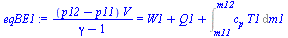 `:=`(eqBE1, `/`(`*`(`+`(p12, `-`(p11)), `*`(V)), `*`(`+`(gamma, `-`(1)))) = `+`(W1, Q1, Int(`*`(c[p], `*`(T1)), m1 = m11 .. m12)))