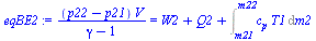`:=`(eqBE2, `/`(`*`(`+`(p22, `-`(p21)), `*`(V)), `*`(`+`(gamma, `-`(1)))) = `+`(W2, Q2, Int(`*`(c[p], `*`(T1)), m2 = m21 .. m22)))