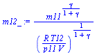 `:=`(m12_, `/`(`*`(`^`(m11, `/`(`*`(gamma), `*`(`+`(1, gamma))))), `*`(`^`(`/`(`*`(R, `*`(T12)), `*`(p11, `*`(V))), `/`(1, `*`(`+`(1, gamma)))))))
