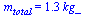 m[total] = `+`(`*`(1.31, `*`(kg_)))