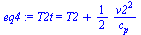 `:=`(eq4, T2t = `+`(T2, `/`(`*`(`/`(1, 2), `*`(`^`(v2, 2))), `*`(c[p]))))