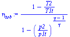 `:=`(eta[tob], `/`(`*`(`+`(1, `-`(`/`(`*`(T2), `*`(T1t))))), `*`(`+`(1, `-`(`^`(`/`(`*`(p2), `*`(p1t)), `/`(`*`(`+`(gamma, `-`(1))), `*`(gamma))))))))