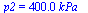 p2 = `+`(`*`(400.0000000, `*`(kPa_)))