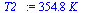 `:=`(T2_, `+`(`*`(354.7846466, `*`(K_))))