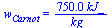 w[Carnot] = `+`(`/`(`*`(0.75e3, `*`(kJ_)), `*`(kg_)))