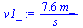 `:=`(v1_, `+`(`/`(`*`(7.648879999, `*`(m_)), `*`(s_))))