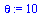 `:=`(theta, 10)